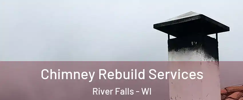 Chimney Rebuild Services River Falls - WI