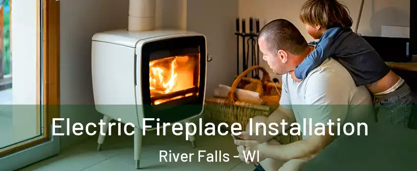  Electric Fireplace Installation River Falls - WI