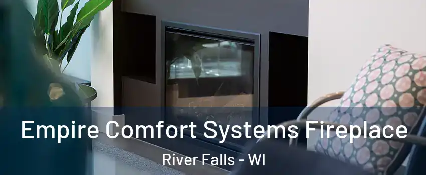  Empire Comfort Systems Fireplace River Falls - WI