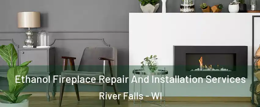 Ethanol Fireplace Repair And Installation Services River Falls - WI
