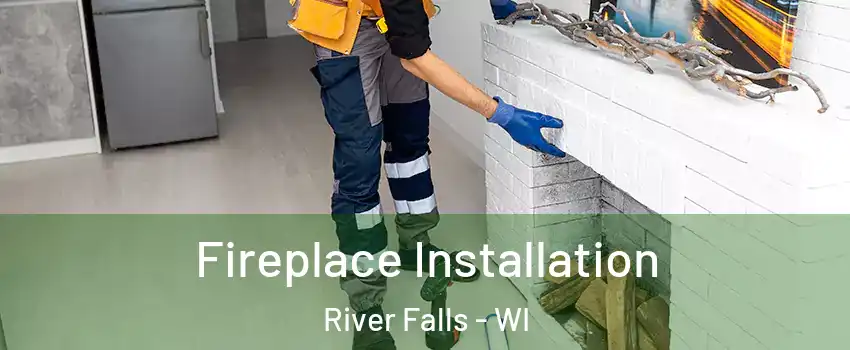  Fireplace Installation River Falls - WI