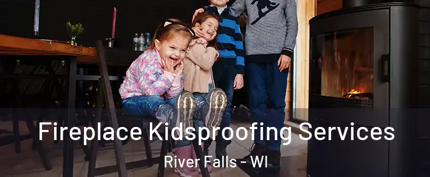  Fireplace Kidsproofing Services River Falls - WI