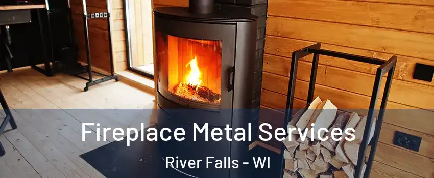  Fireplace Metal Services River Falls - WI