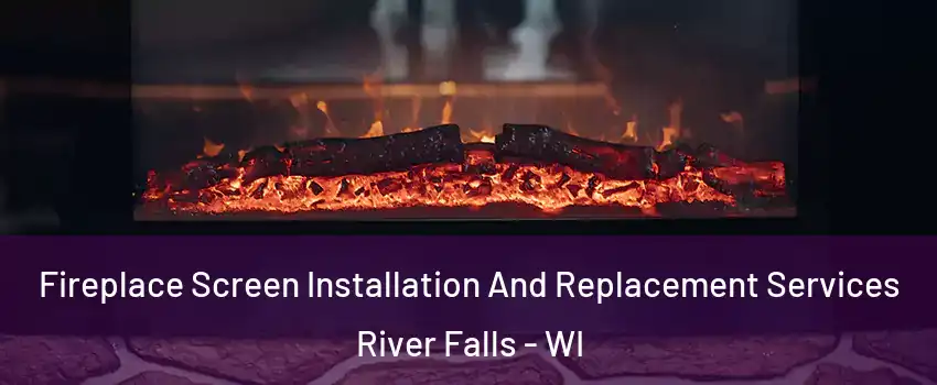  Fireplace Screen Installation And Replacement Services River Falls - WI