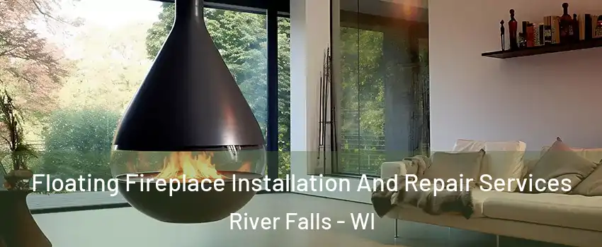  Floating Fireplace Installation And Repair Services River Falls - WI