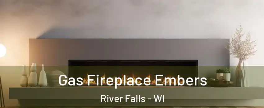  Gas Fireplace Embers River Falls - WI