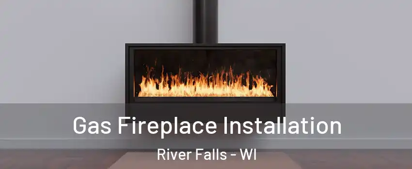  Gas Fireplace Installation River Falls - WI