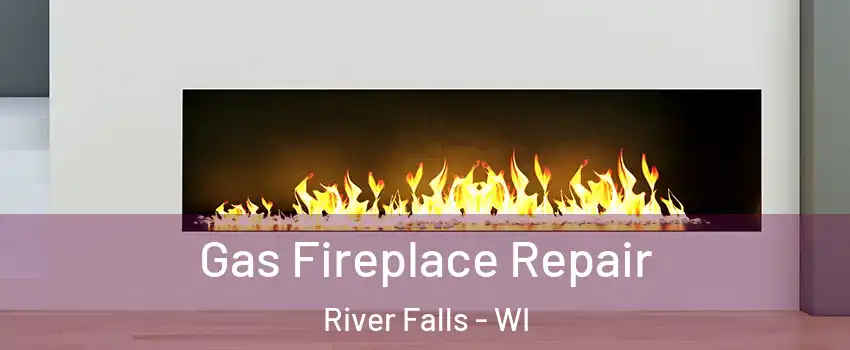  Gas Fireplace Repair River Falls - WI