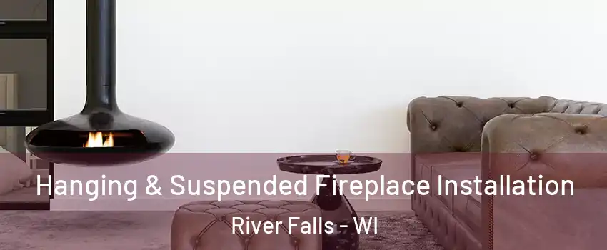  Hanging & Suspended Fireplace Installation River Falls - WI