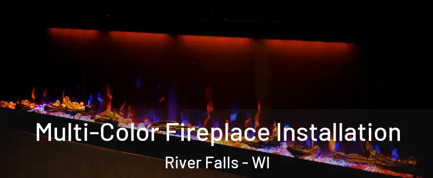  Multi-Color Fireplace Installation River Falls - WI