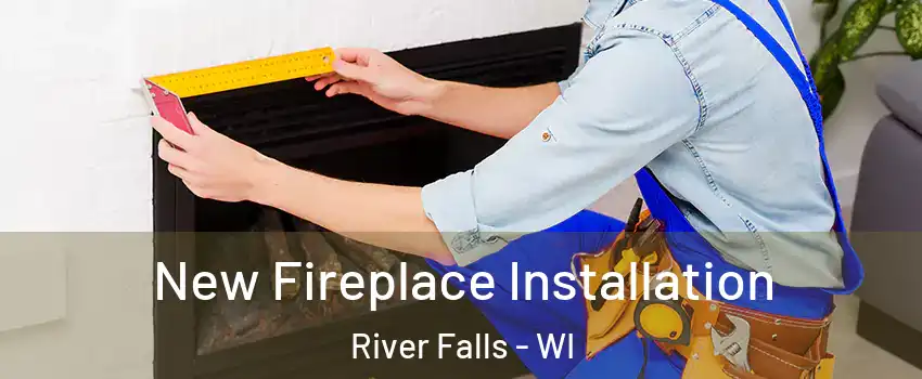  New Fireplace Installation River Falls - WI