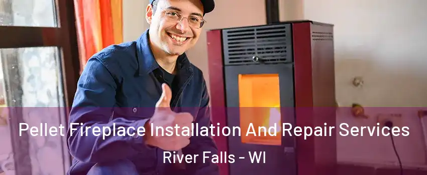  Pellet Fireplace Installation And Repair Services River Falls - WI