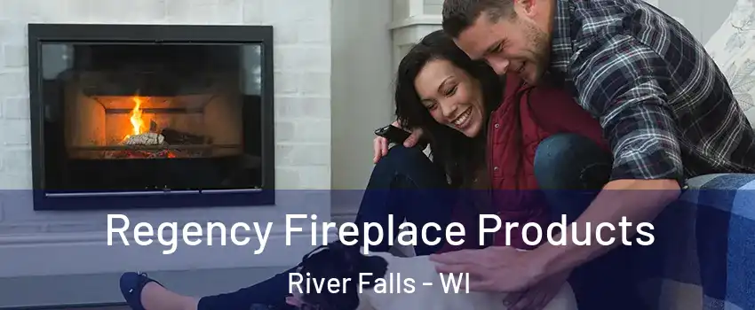  Regency Fireplace Products River Falls - WI