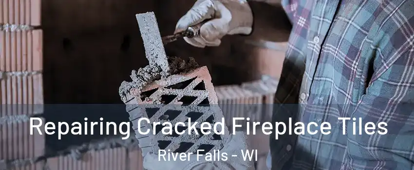  Repairing Cracked Fireplace Tiles River Falls - WI
