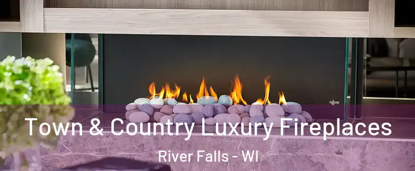  Town & Country Luxury Fireplaces River Falls - WI