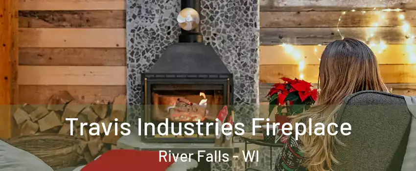  Travis Industries Fireplace River Falls - WI