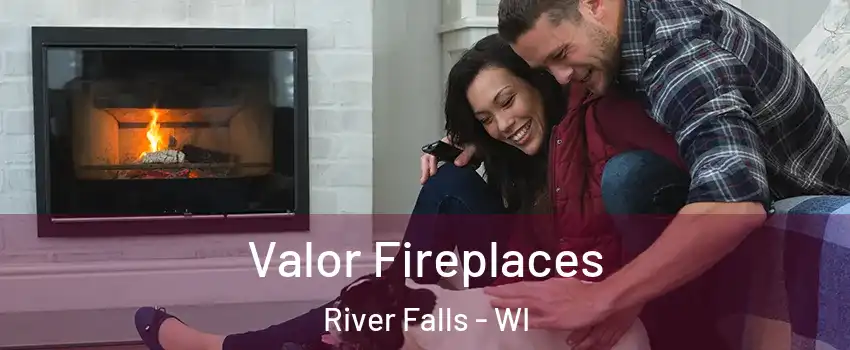  Valor Fireplaces River Falls - WI