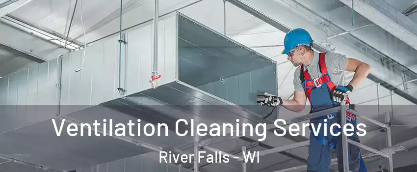  Ventilation Cleaning Services River Falls - WI