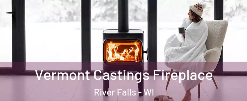  Vermont Castings Fireplace River Falls - WI