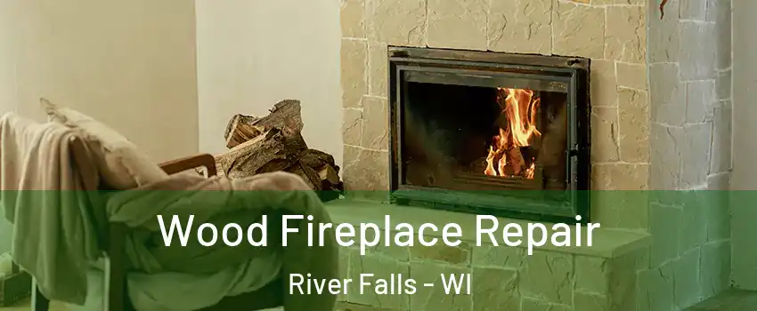  Wood Fireplace Repair River Falls - WI