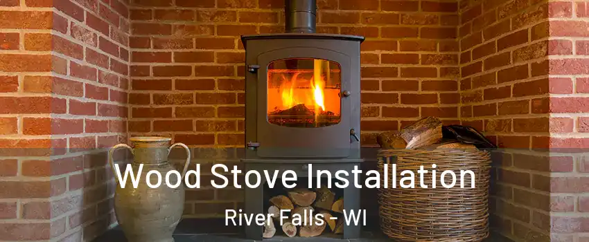  Wood Stove Installation River Falls - WI